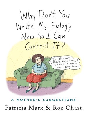 cover image of Why Don't You Write My Eulogy Now So I Can Correct It?